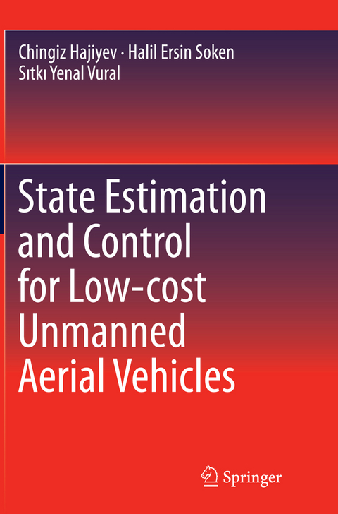 State Estimation and Control for Low-cost Unmanned Aerial Vehicles - Chingiz Hajiyev, Halil Ersin Soken, Sıtkı Yenal Vural