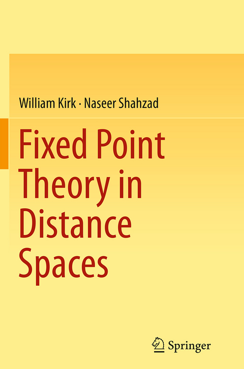 Fixed Point Theory in Distance Spaces - William Kirk, Naseer Shahzad
