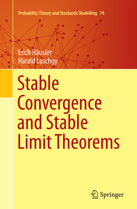 Stable Convergence and Stable Limit Theorems - Erich Häusler, Harald Luschgy