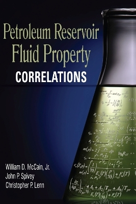 Petroleum Reservoir Fluid Property Correlations - William D. McCain Jr., John P. Spivey, Christopher P. Lenn