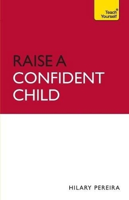 Raise a Confident Child - Hilary Pereira