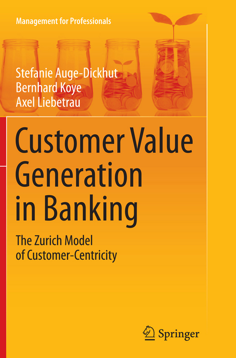 Customer Value Generation in Banking - Stefanie Auge-Dickhut, Bernhard Koye, Axel Liebetrau