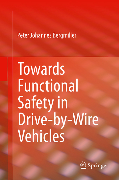 Towards Functional Safety in Drive-by-Wire Vehicles - Peter Johannes Bergmiller