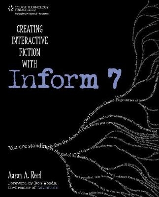 Creating Interactive Fiction with Inform 7 - Aaron Reed