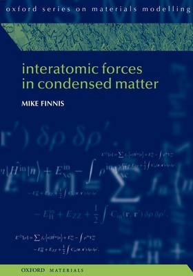 Interatomic Forces in Condensed Matter - Mike Finnis