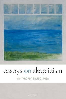 Essays on Skepticism - Anthony Brueckner