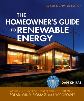 The Homeowner's Guide to Renewable Energy-Revised & Updated Edition - Dan Chiras