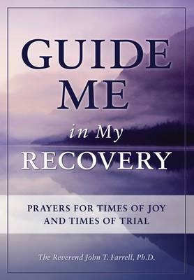 Guide Me in My Recovery - John T. Farrell