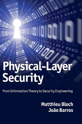 Physical-Layer Security - Matthieu Bloch, João Barros