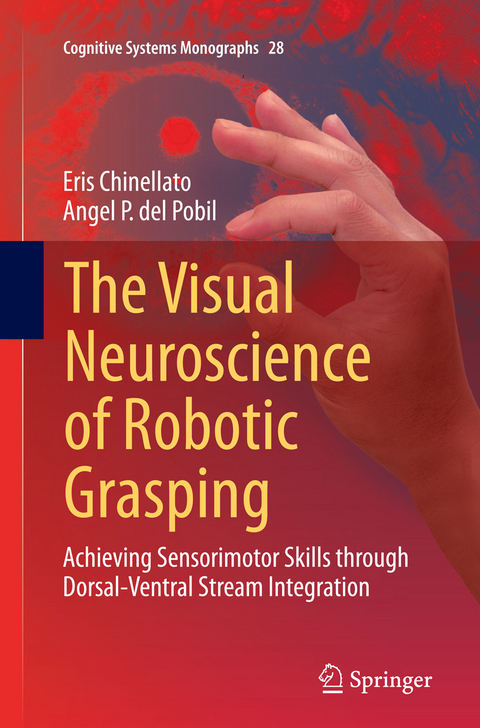 The Visual Neuroscience of Robotic Grasping - Eris Chinellato, Angel P. del Pobil