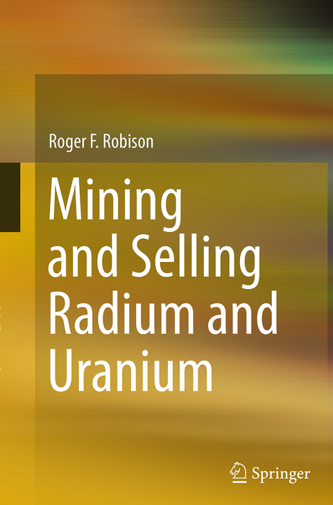 Mining and Selling Radium and Uranium - Roger F. Robison