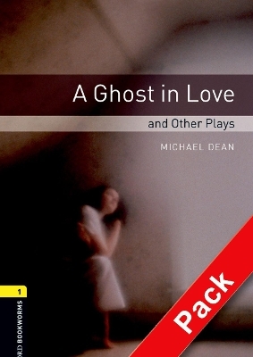 Oxford Bookworms Library: Level 1:: A Ghost in Love and Other Plays audio CD pack - Michael Dean