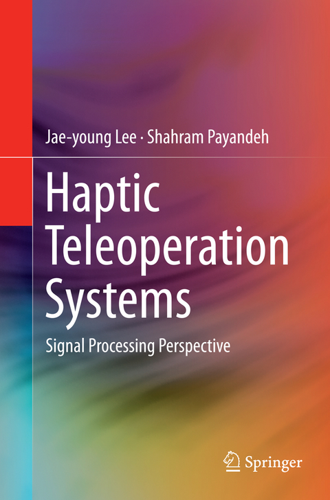 Haptic Teleoperation Systems - Jae-young Lee, Shahram Payandeh