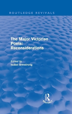 The Major Victorian Poets: Reconsiderations (Routledge Revivals) - Isobel Armstrong