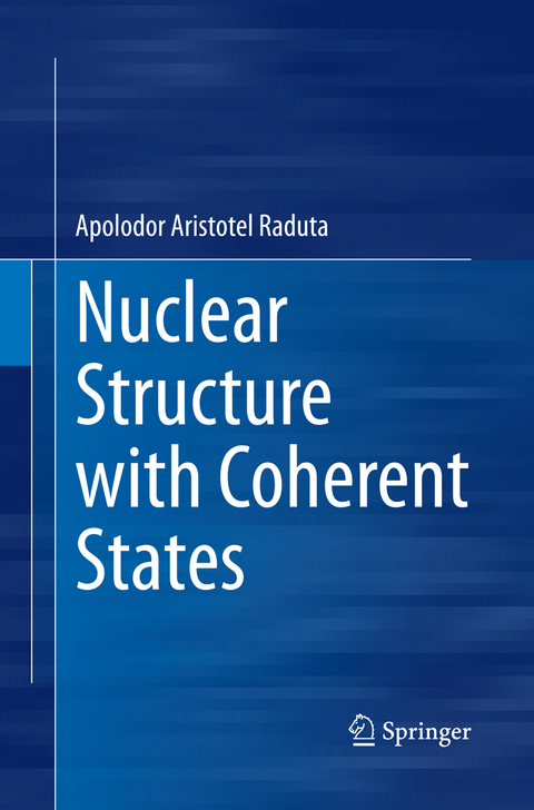 Nuclear Structure with Coherent States - Apolodor Aristotel Raduta