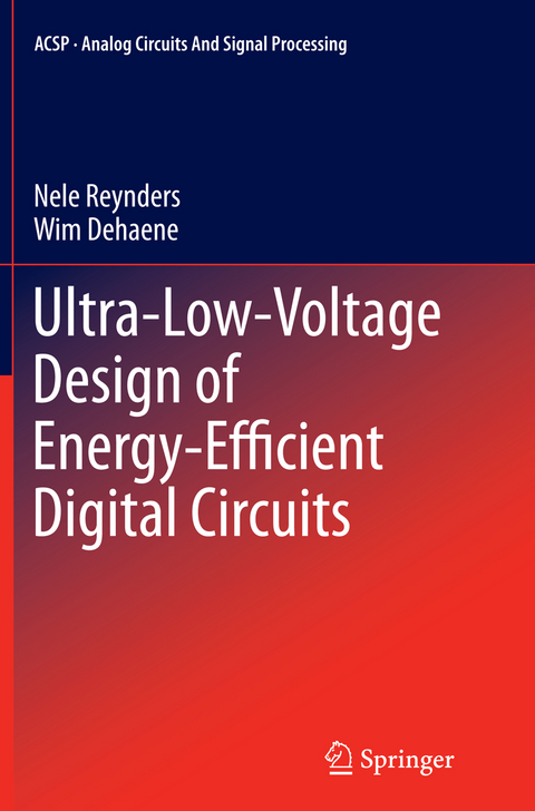 Ultra-Low-Voltage Design of Energy-Efficient Digital Circuits - Nele Reynders, Wim Dehaene