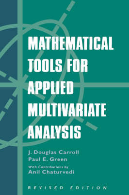 Mathematical Tools for Applied Multivariate Analysis, Revised Edition - J.Douglas Carroll, Paul Green