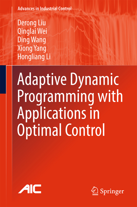 Adaptive Dynamic Programming with Applications in Optimal Control - Derong Liu, Qinglai Wei, Ding Wang, Xiong Yang, Hongliang Li
