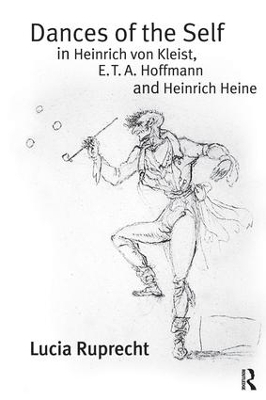 Dances of the Self in Heinrich von Kleist, E.T.A. Hoffmann and Heinrich Heine - Lucia Ruprecht