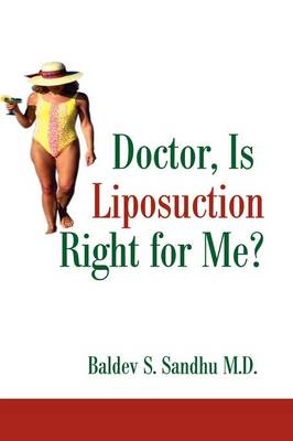 Doctor, Is Liposuction Right for Me? - Baldev S Sandhu