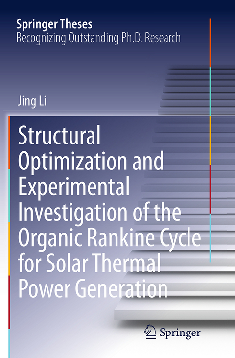 Structural Optimization and Experimental Investigation of the Organic Rankine Cycle for Solar Thermal Power Generation - Jing Li