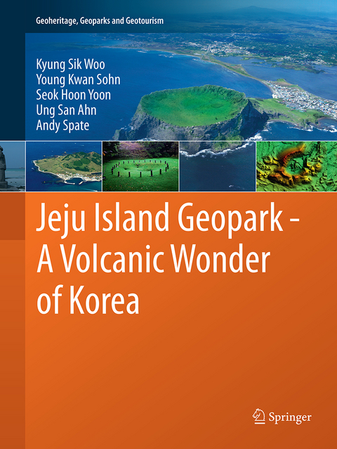 Jeju Island Geopark - A Volcanic Wonder of Korea - Kyung Sik Woo, Young Kwan Sohn, Seok Hoon Yoon, Ung San Ahn, Andy Spate