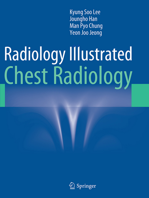 Radiology Illustrated: Chest Radiology - Kyung Soo Lee, Joungho Han, Man Pyo Chung, Yeon Joo Jeong