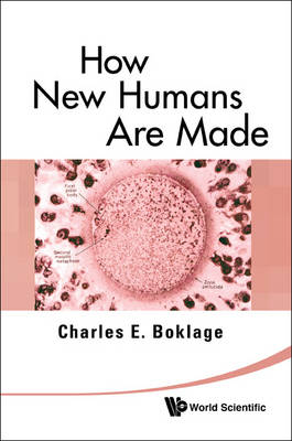 How New Humans Are Made: Cells And Embryos, Twins And Chimeras, Left And Right, Mind/self/soul, Sex, And Schizophrenia - Charles Edward Boklage
