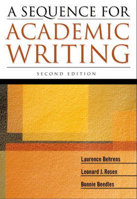 A Sequence for Academic Writing - Laurence Behrens, Leonard J. Rosen, Bonnie Beedles