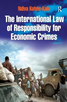 The International Law of Responsibility for Economic Crimes - Ndiva Kofele-Kale