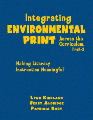 Integrating Environmental Print Across the Curriculum, PreK-3 - Lynn Kirkland, Jerry Aldridge, Patricia Kuby