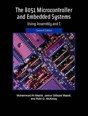 The 8051 Microcontroller and Embedded Systems - Muhammad Ali Mazidi, Janice G. Mazidi, Rolin D. McKinlay