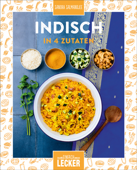 Einfach lecker: Indisch in 4 Zutaten - Sandra Salmandjee