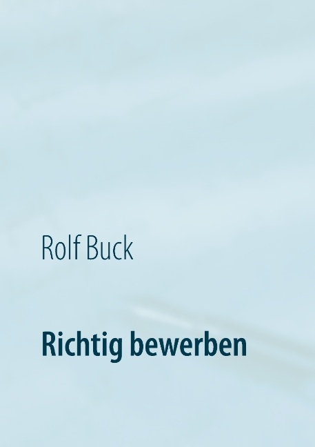 Richtig bewerben - Rolf Buck