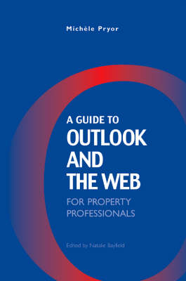 A Guide to Outlook and the Web for Property Professionals - Michele Pryor, Natalie Bayfield