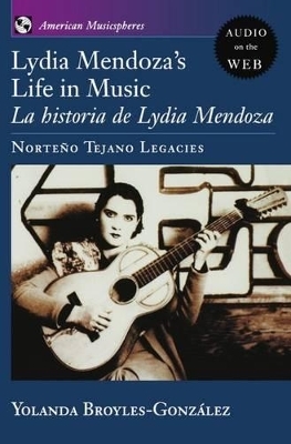 Lydia Mendoza's Life in Music - Yolanda Broyles-Gonzalez