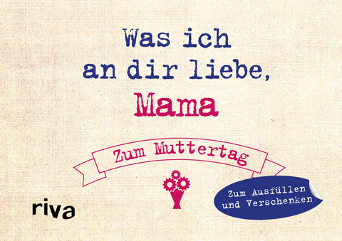 Was ich an dir liebe, Mama – Zum Muttertag - Alexandra Reinwarth