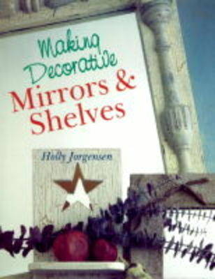 MAKING DECORATIVE MIRRORS & SHELVES