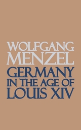 Germany in the Age of Louis the Fourteenth -  Wolfgang Menzel