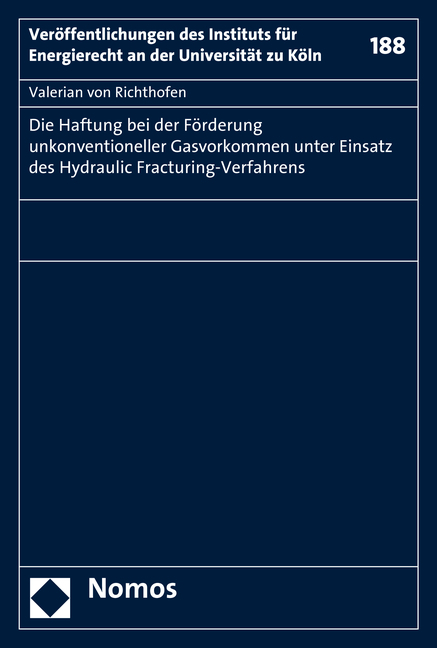 Die Haftung bei der Förderung unkonventioneller Gasvorkommen unter Einsatz des Hydraulic Fracturing-Verfahrens - Valerian von Richthofen