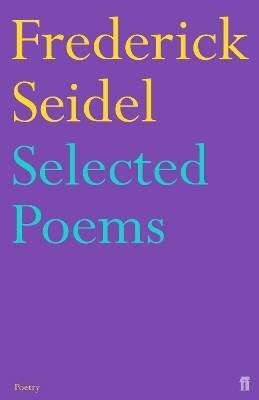 Selected Poems of Frederick Seidel - Frederick Seidel