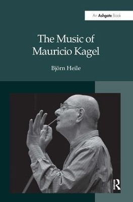 The Music of Mauricio Kagel - Björn Heile