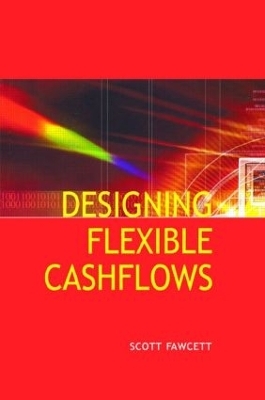 Designing Flexible Cash Flows - Scott Fawcett