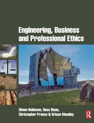 Engineering, Business & Professional Ethics - Simon Robinson, Ross Dixon, Christopher Preece, Krisen Moodley