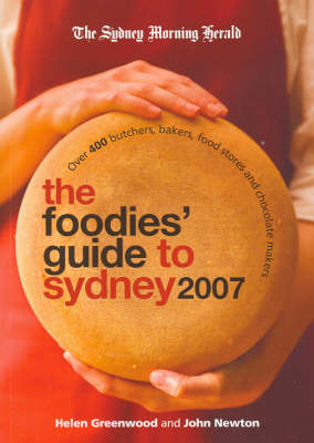 The Foodies' Guide to Sydney 2007 - Helen Greenwood, John Newton