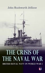 The Crisis of the Naval War: British Royal Navy in World War I - John Rushworth Jellicoe