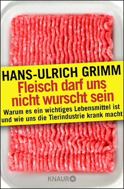 Fleisch darf uns nicht wurscht sein - Hans-Ulrich Grimm