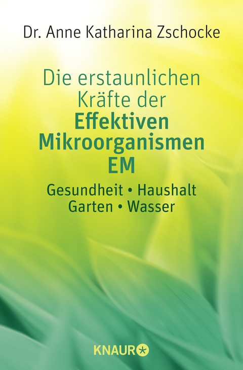 Die erstaunlichen Kräfte der Effektiven Mikroorganismen EM - Anne Katharina Zschocke