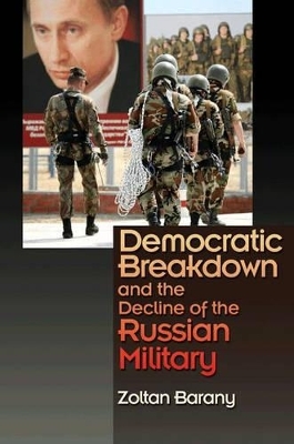 Democratic Breakdown and the Decline of the Russian Military - Zoltan Barany