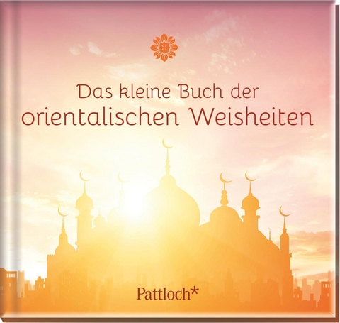 Das kleine Buch der orientalischen Weisheiten